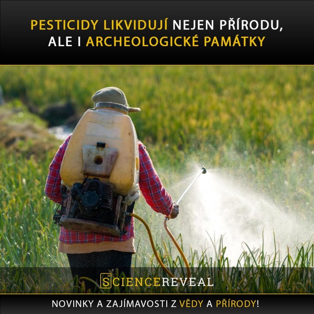 Pesticidy likvidují nejen přírodu, ale i archeologické památky